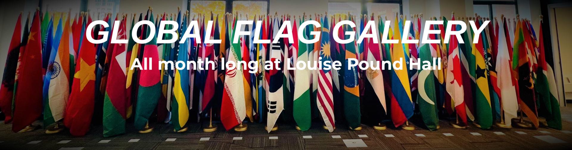 Global Flag Gallery all month long at Louise Pound Hall